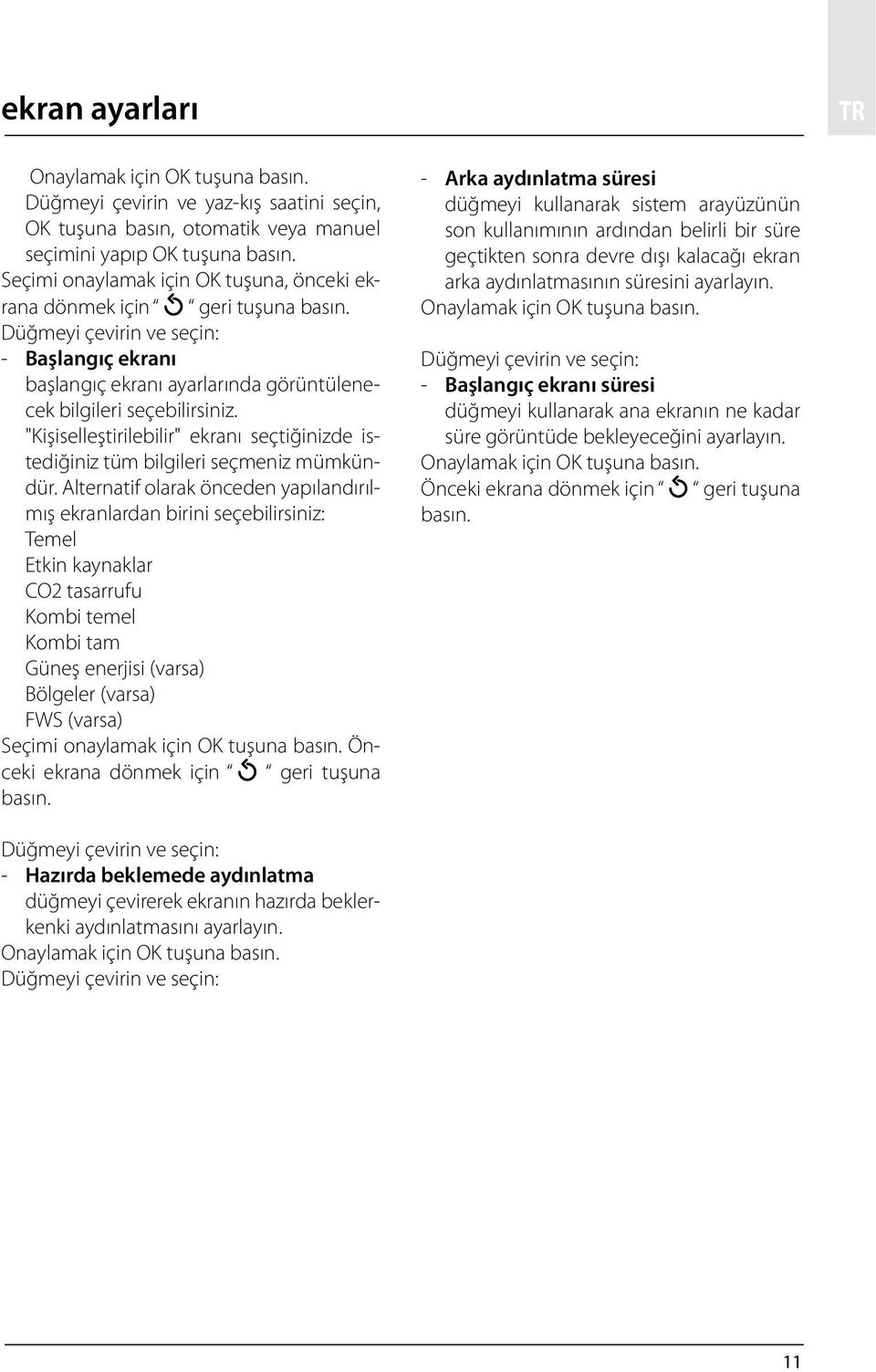 "Kişiselleştirilebilir" ekranı seçtiğinizde istediğiniz tüm bilgileri seçmeniz mümkündür.