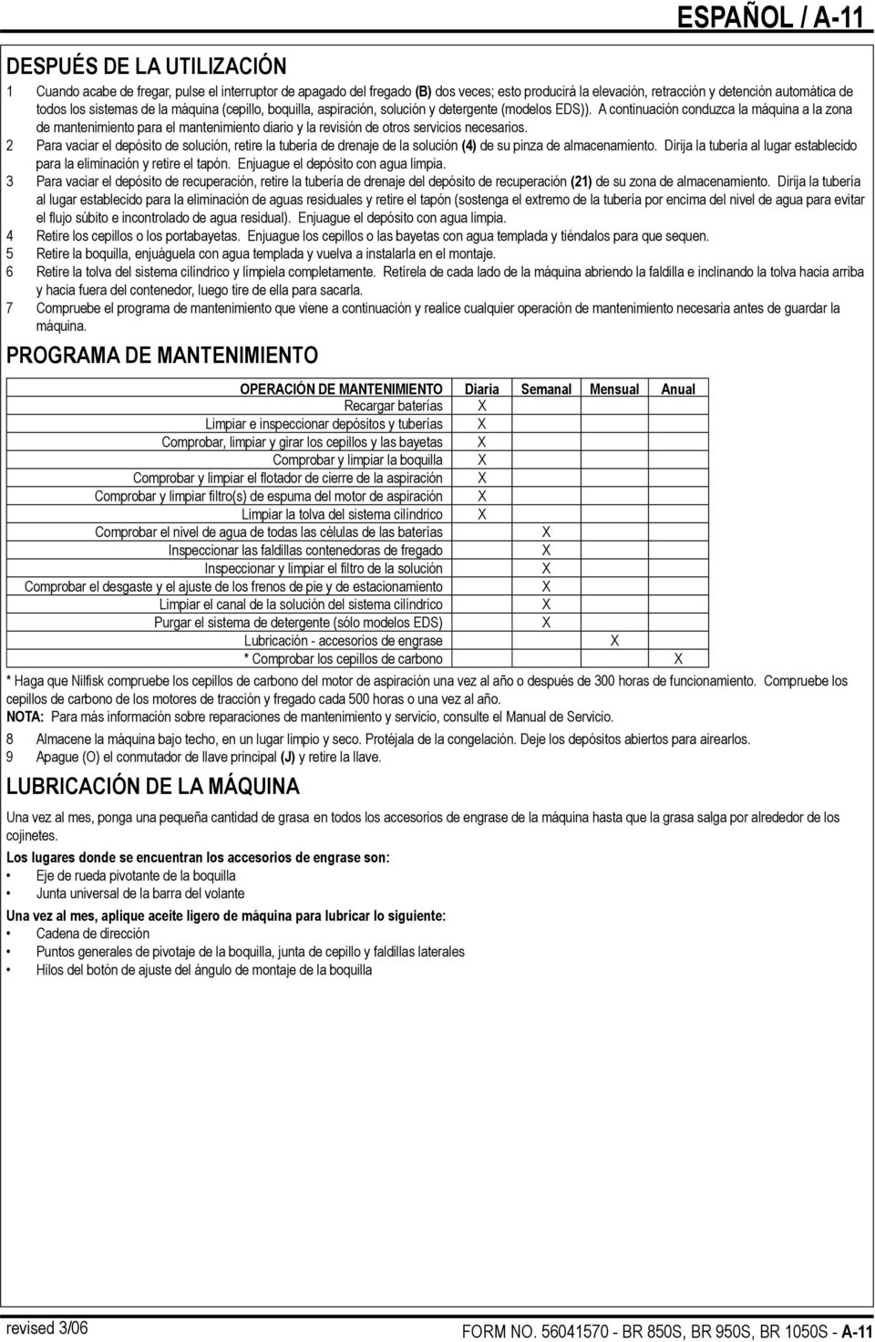 A continuación conduzca la máquina a la zona de mantenimiento para el mantenimiento diario y la revisión de otros servicios necesarios.