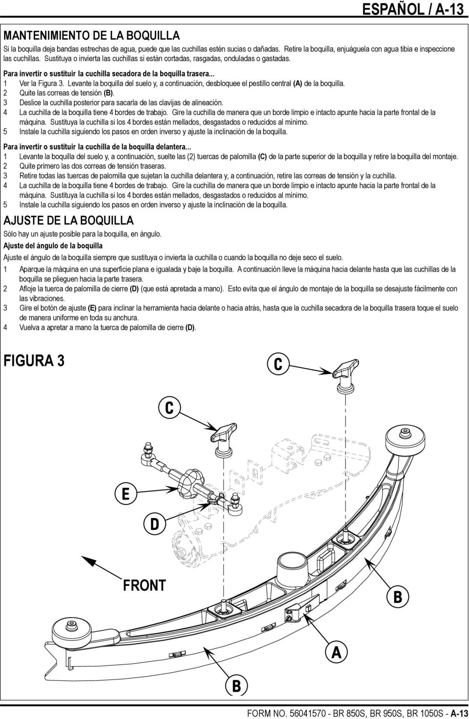 Para invertir o sustituir la cuchilla secadora de la boquilla trasera... 1 Ver la Figura 3. Levante la boquilla del suelo y, a continuación, desbloquee el pestillo central (A) de la boquilla.