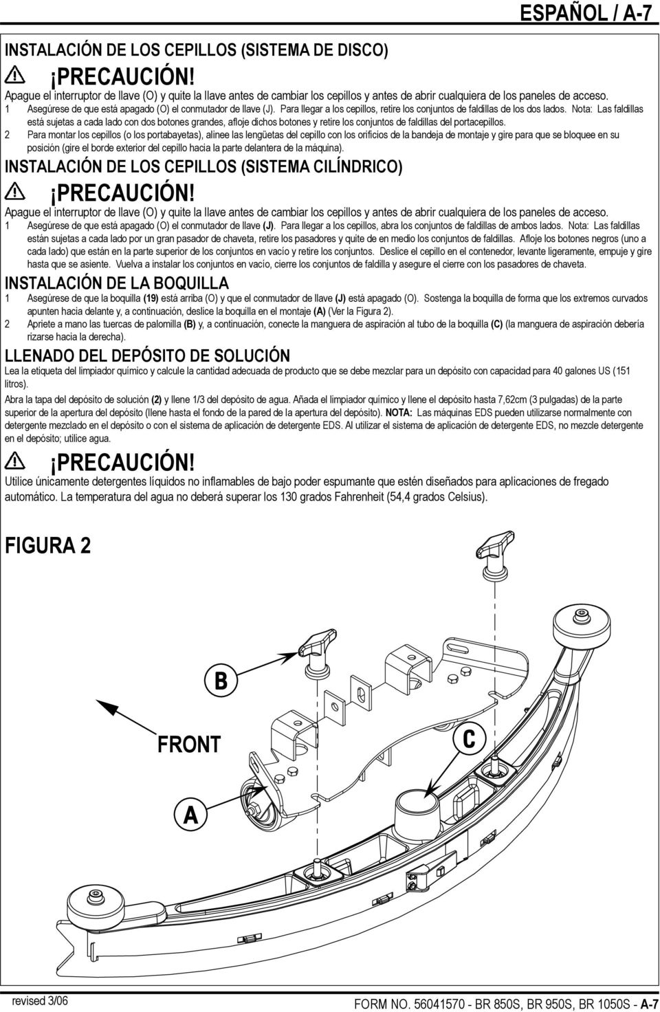 Para llegar a los cepillos, retire los conjuntos de faldillas de los dos lados.