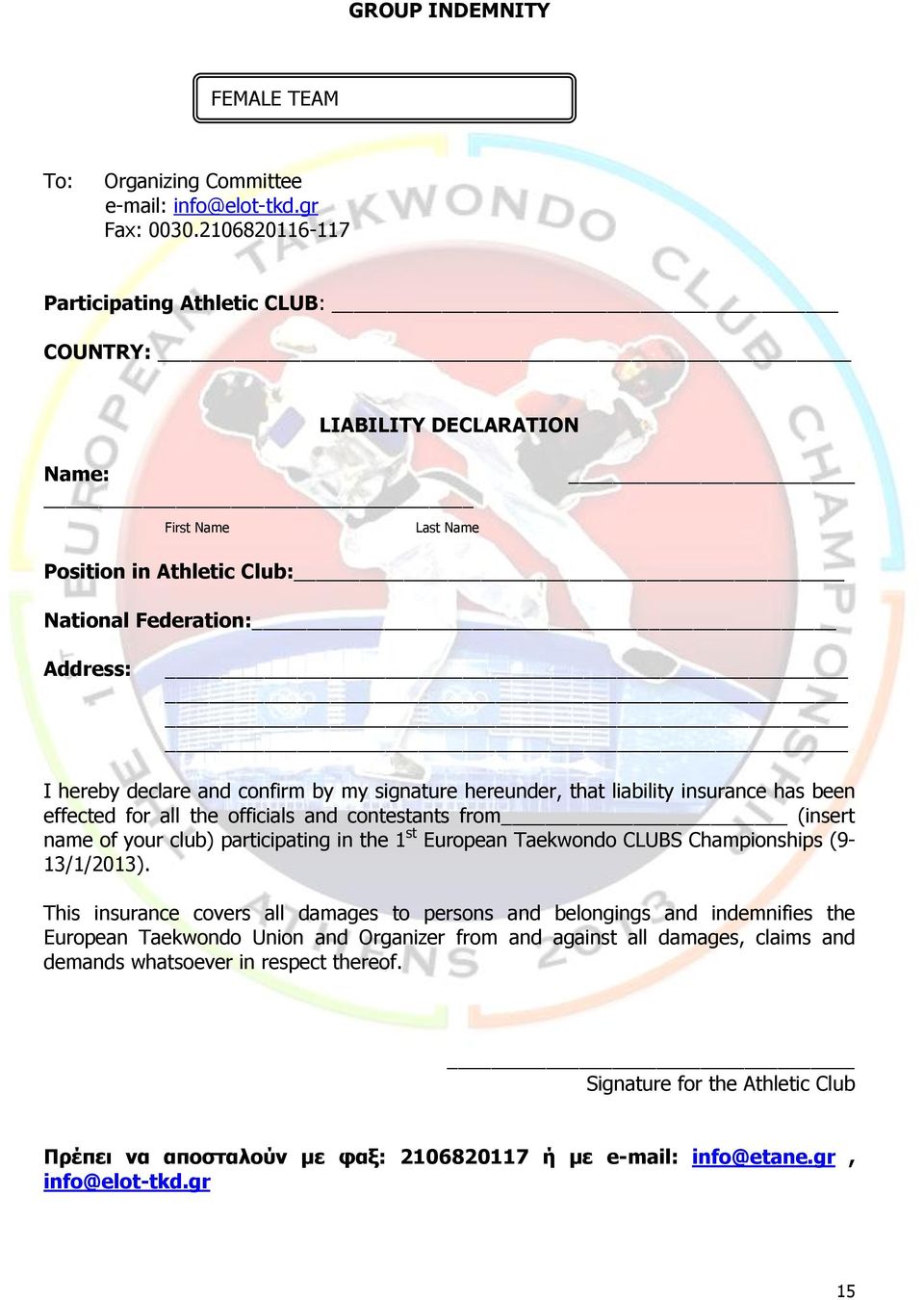 signature hereunder, that liability insurance has been effected for all the officials and contestants from (insert name of your club) participating in the 1 st European Taekwondo CLUBS Championships