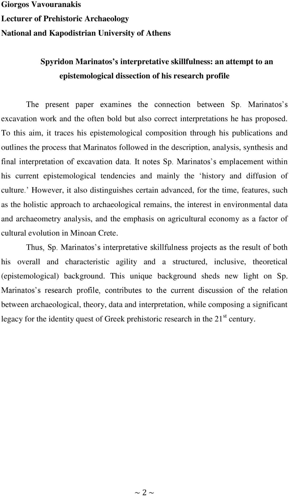 To this aim, it traces his epistemological composition through his publications and outlines the process that Marinatos followed in the description, analysis, synthesis and final interpretation of