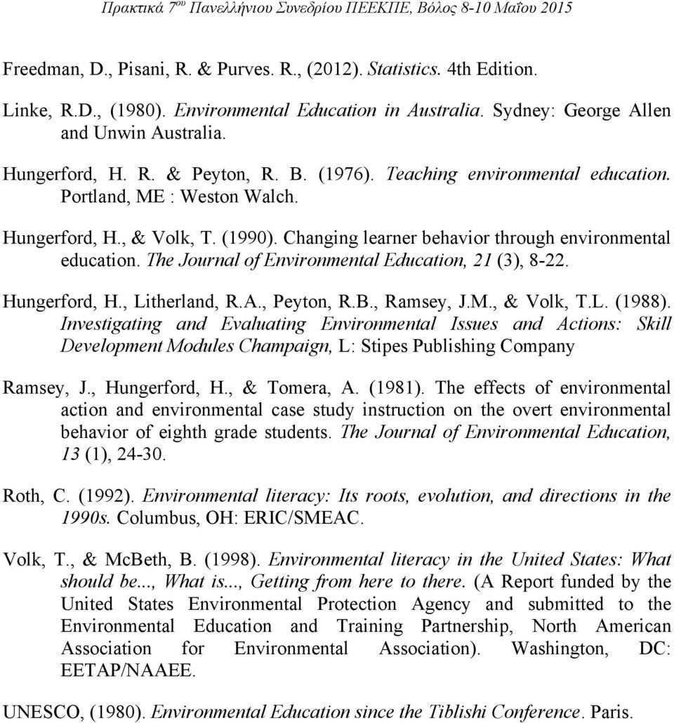 The Journal of Environmental Education, 21 (3), 8-22. Hungerford, H., Litherland, R.A., Peyton, R.B., Ramsey, J.M., & Volk, T.L. (1988).