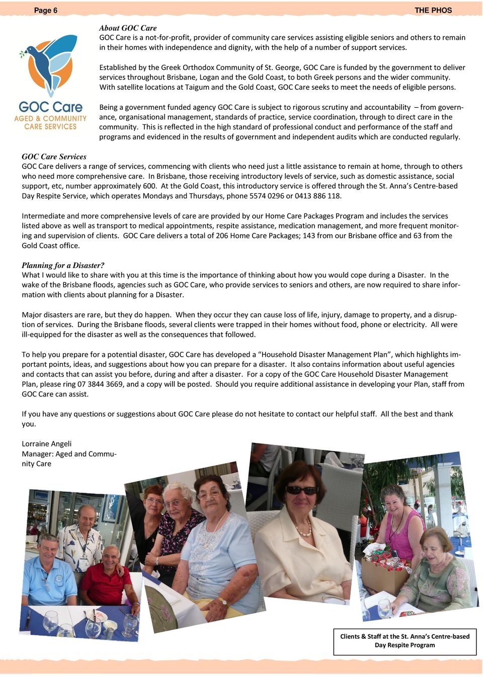 George, GOC Care is funded by the government to deliver services throughout Brisbane, Logan and the Gold Coast, to both Greek persons and the wider community.