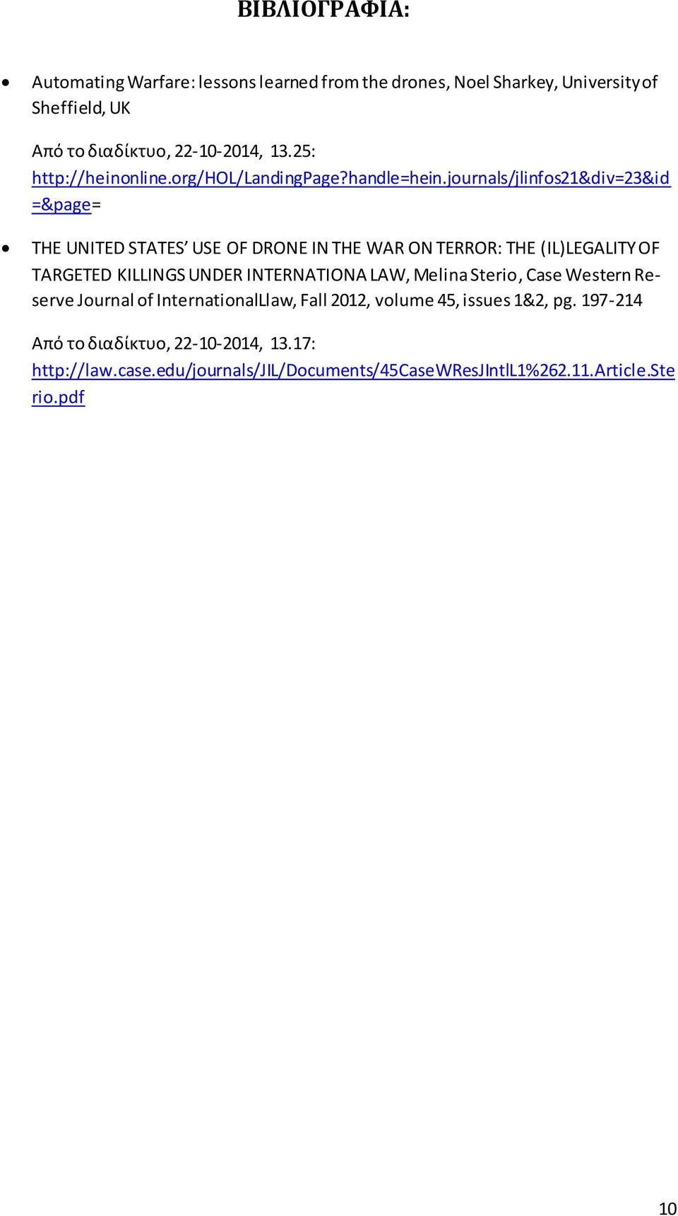 journals/jlinfos21&div=23&id =&page= THE UNITED STATES USE OF DRONE IN THE WAR ON TERROR: THE (IL)LEGALITY OF TARGETED KILLINGS UNDER INTERNATIONA