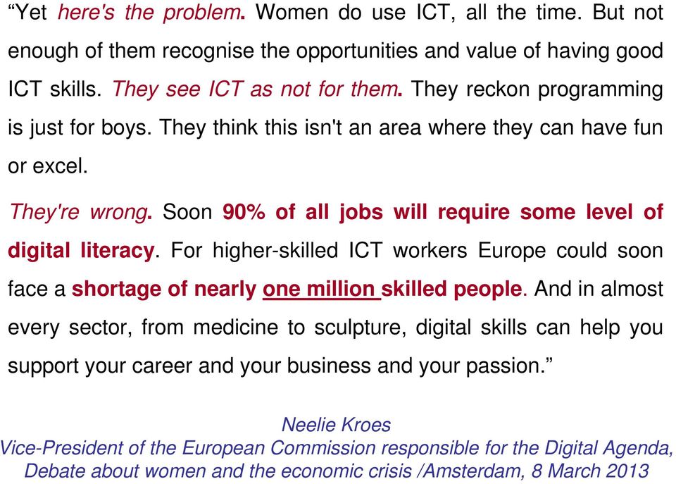 For higher-skilled ICT workers Europe could soon face a shortage of nearly one million skilled people.