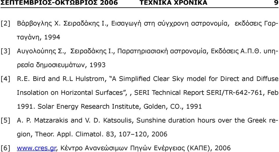 L Hulstrom, A Simplified Clear Sky model for Direct and Diffuse Insolation on Horizontal Surfaces,, SERI Technical Report SERI/TR-642-761, Feb 1991.