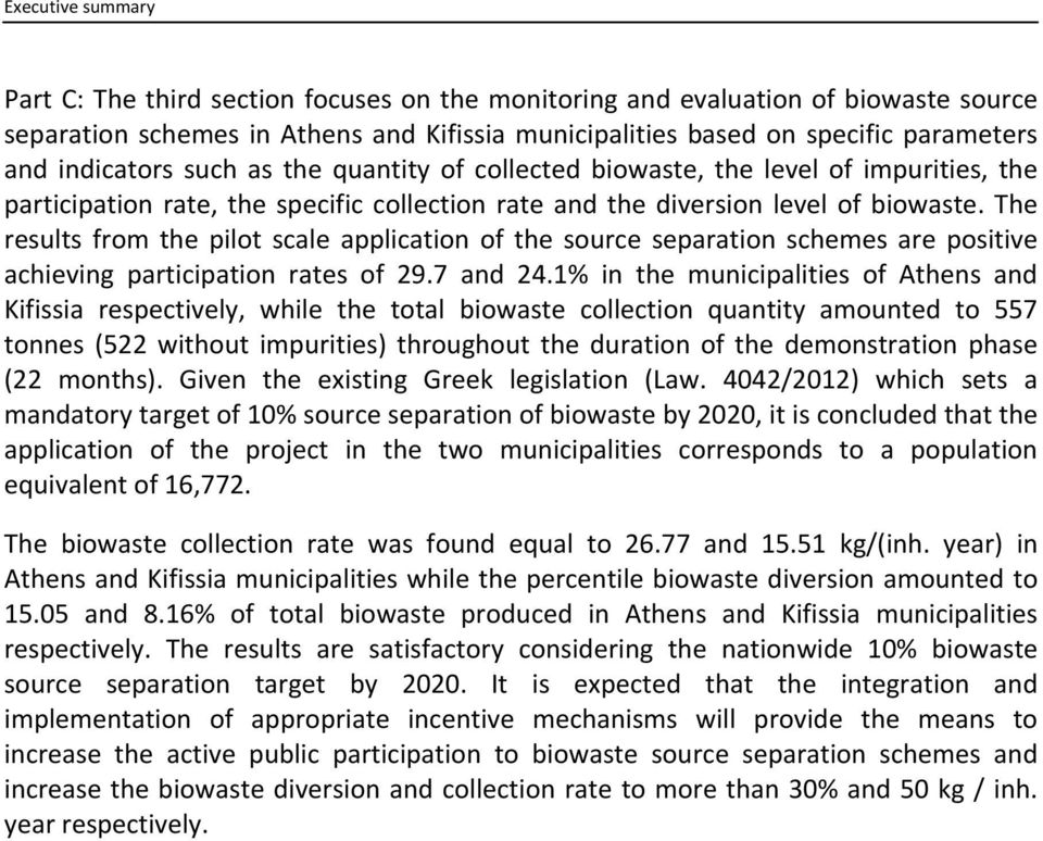 The results from the pilot scale application of the source separation schemes are positive achieving participation rates of 29.7 and 24.