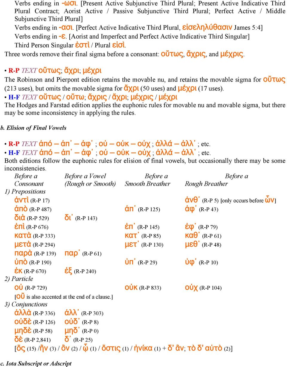 ending in -ασι. [Perfect Active Indicative Third Plural, εἰσεληλύθασιν James 5:4] Verbs ending in -ε.