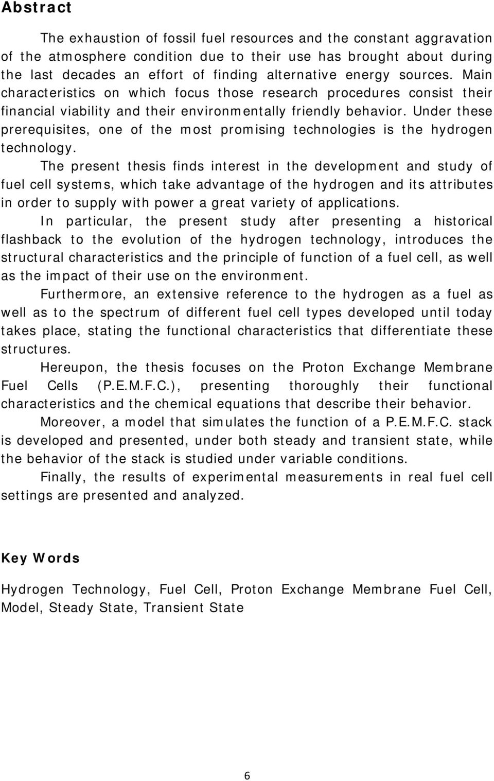 Under these prerequisites, one of the most promising technologies is the hydrogen technology.