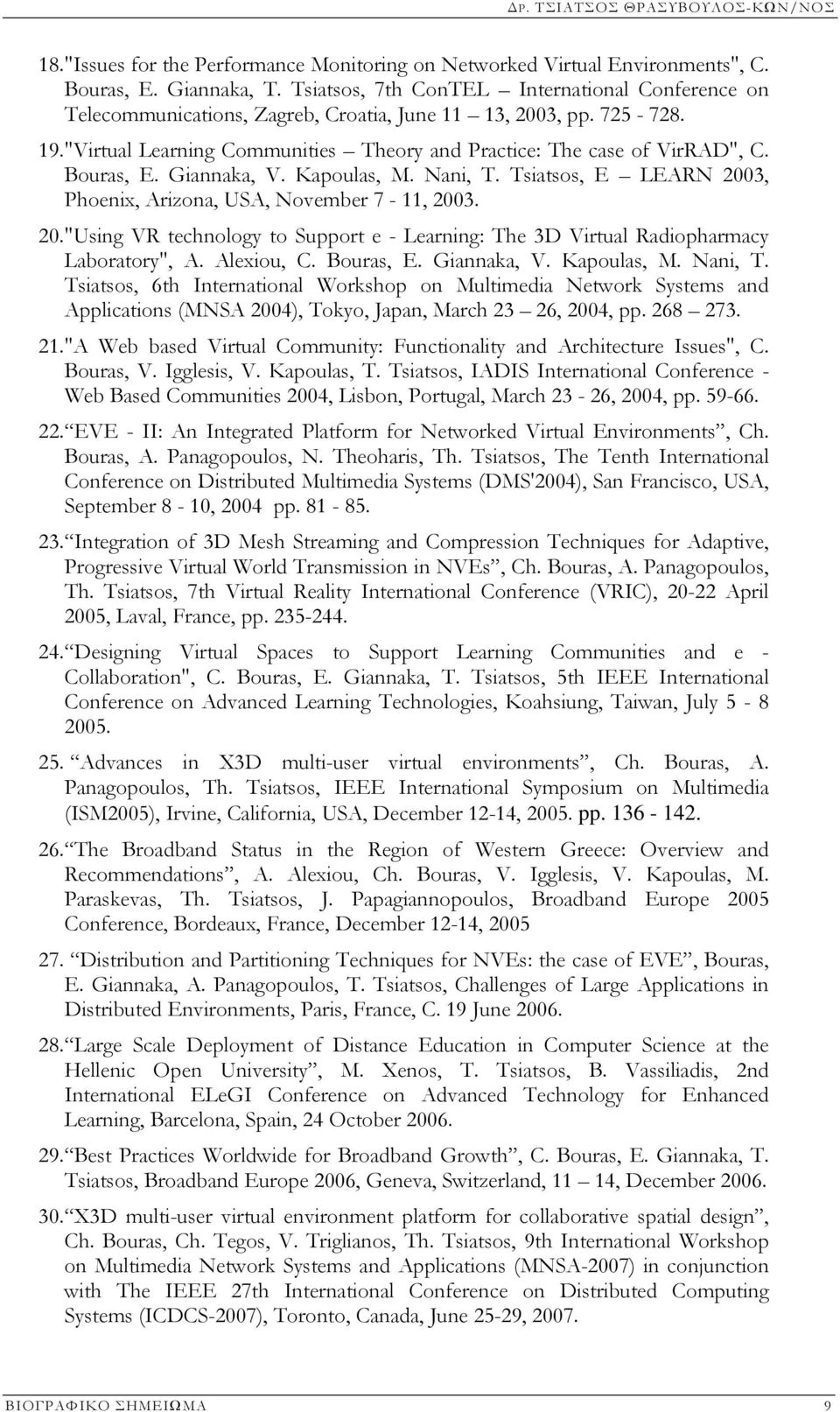 Bouras, E. Giannaka, V. Kapoulas, M. Nani, T. Tsiatsos, E LEARN 2003, Phoenix, Arizona, USA, November 7-11, 2003. 20. "Using VR technology to Support e - Learning: The 3D Virtual Radiopharmacy Laboratory", A.