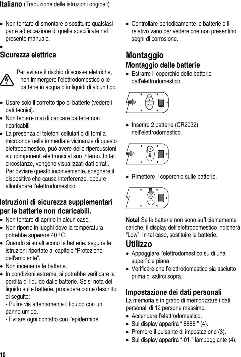 Usare solo il corretto tipo di batterie (vedere i dati tecnici). Non tentare mai di caricare batterie non ricaricabili.