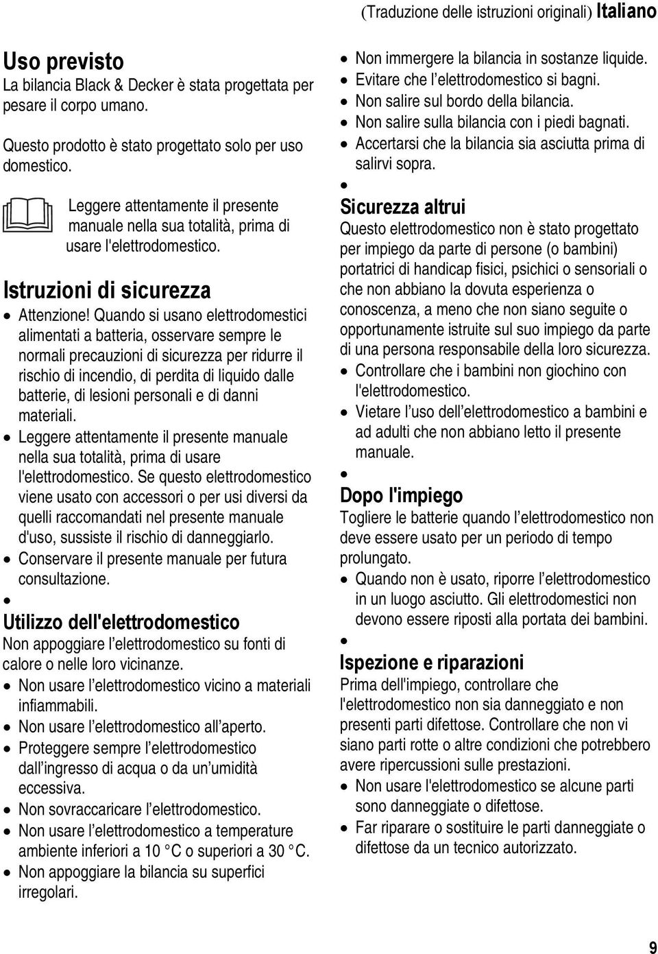 Quando si usano elettrodomestici alimentati a batteria, osservare sempre le normali precauzioni di sicurezza per ridurre il rischio di incendio, di perdita di liquido dalle batterie, di lesioni