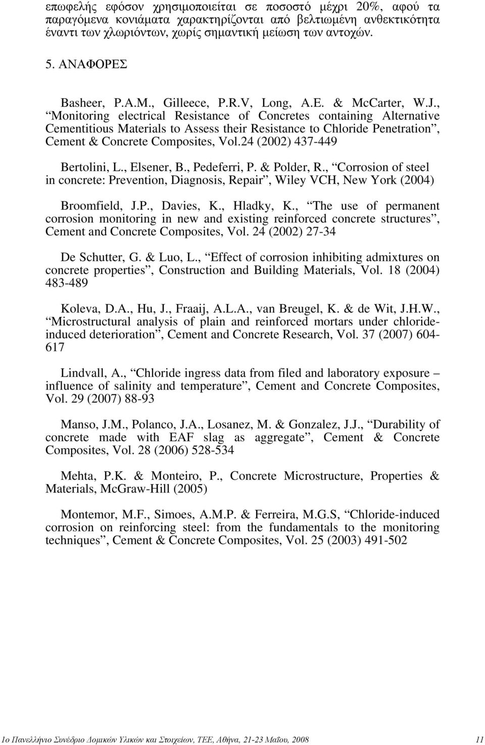 , Monitoring electrical Resistance of Concretes containing Alternative Cementitious Materials to Assess their Resistance to Chloride Penetration, Cement & Concrete Composites, Vol.