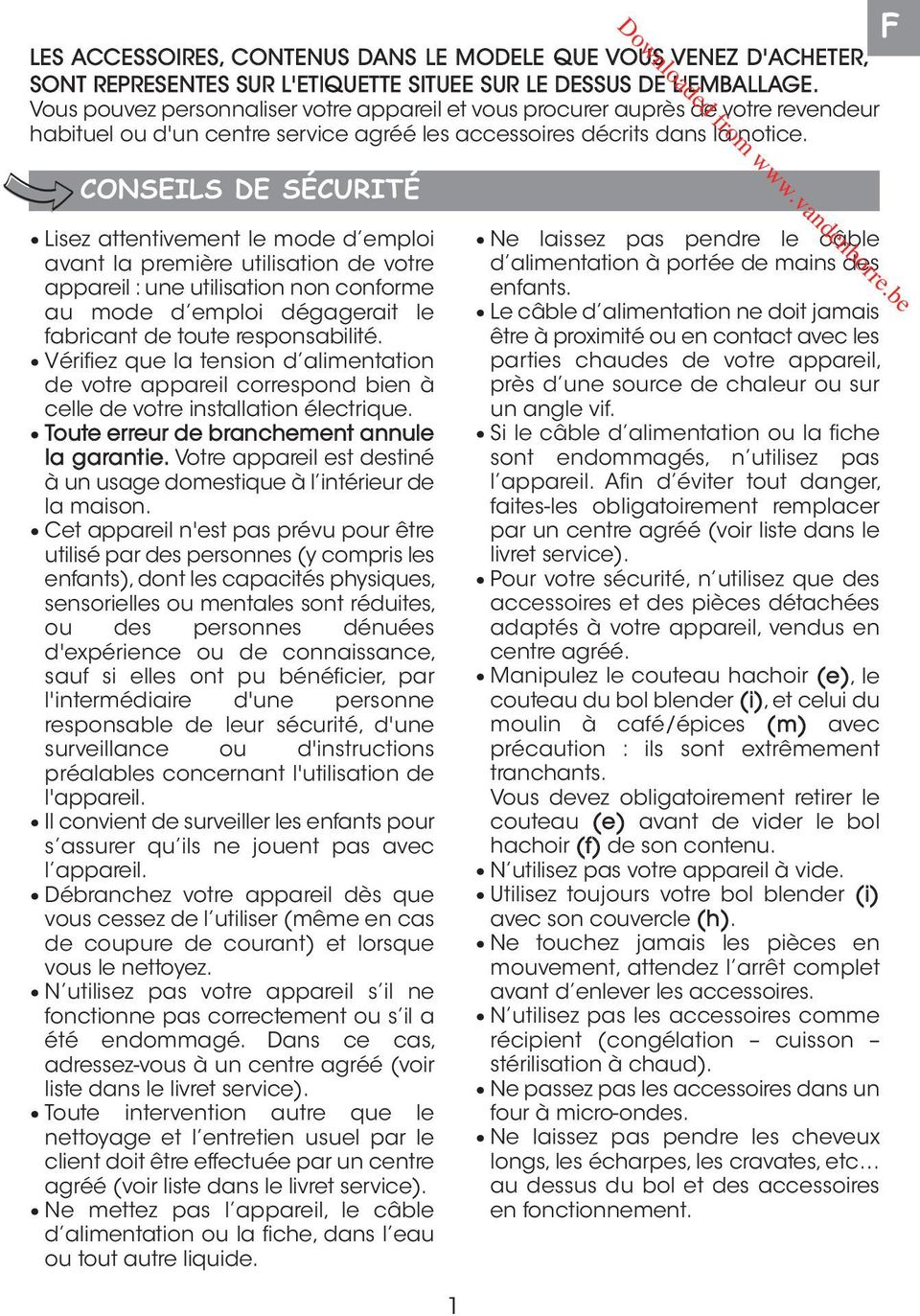 CONSEILS DE SÉCURITÉ Lisez attentivement le mode d emploi avant la première utilisation de votre appareil : une utilisation non conforme au mode d emploi dégagerait le fabricant de toute