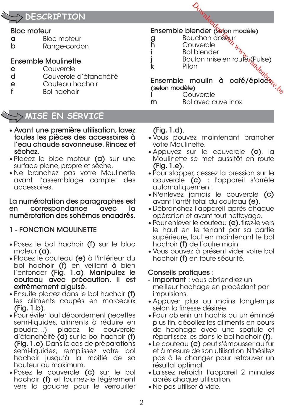 Ne branchez pas votre Moulinette avant l assemblage complet des accessoires. La numérotation des paragraphes est en correspondance avec la numérotation des schémas encadrés.