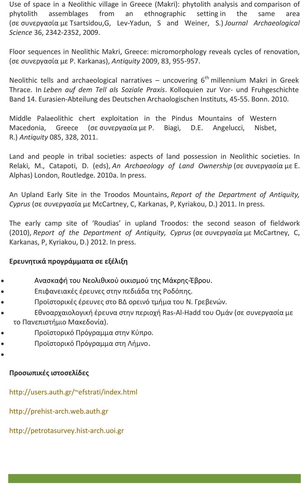 Karkanas), Antiquity 2009, 83, 955-957. Neolithic tells and archaeological narratives uncovering 6 th millennium Makri in Greek Thrace. In Leben auf dem Tell als Soziale Praxis.