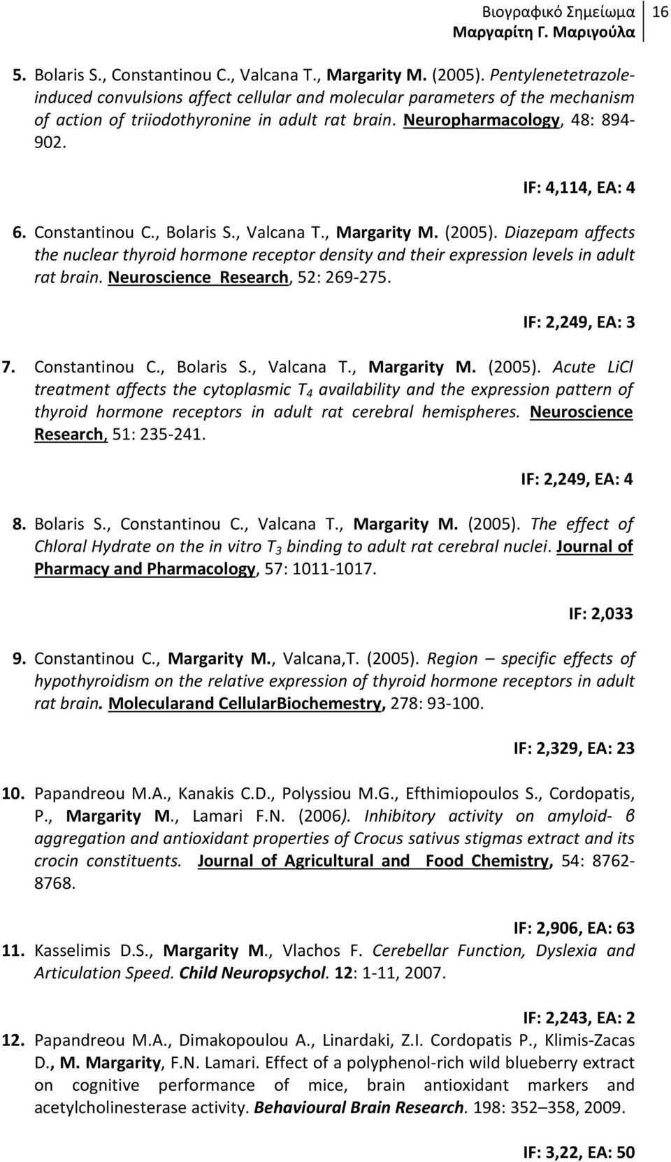 Constantinou C., Bolaris S., Valcana T., Margarity M. (2005). Diazepam affects the nuclear thyroid hormone receptor density and their expression levels in adult rat brain.