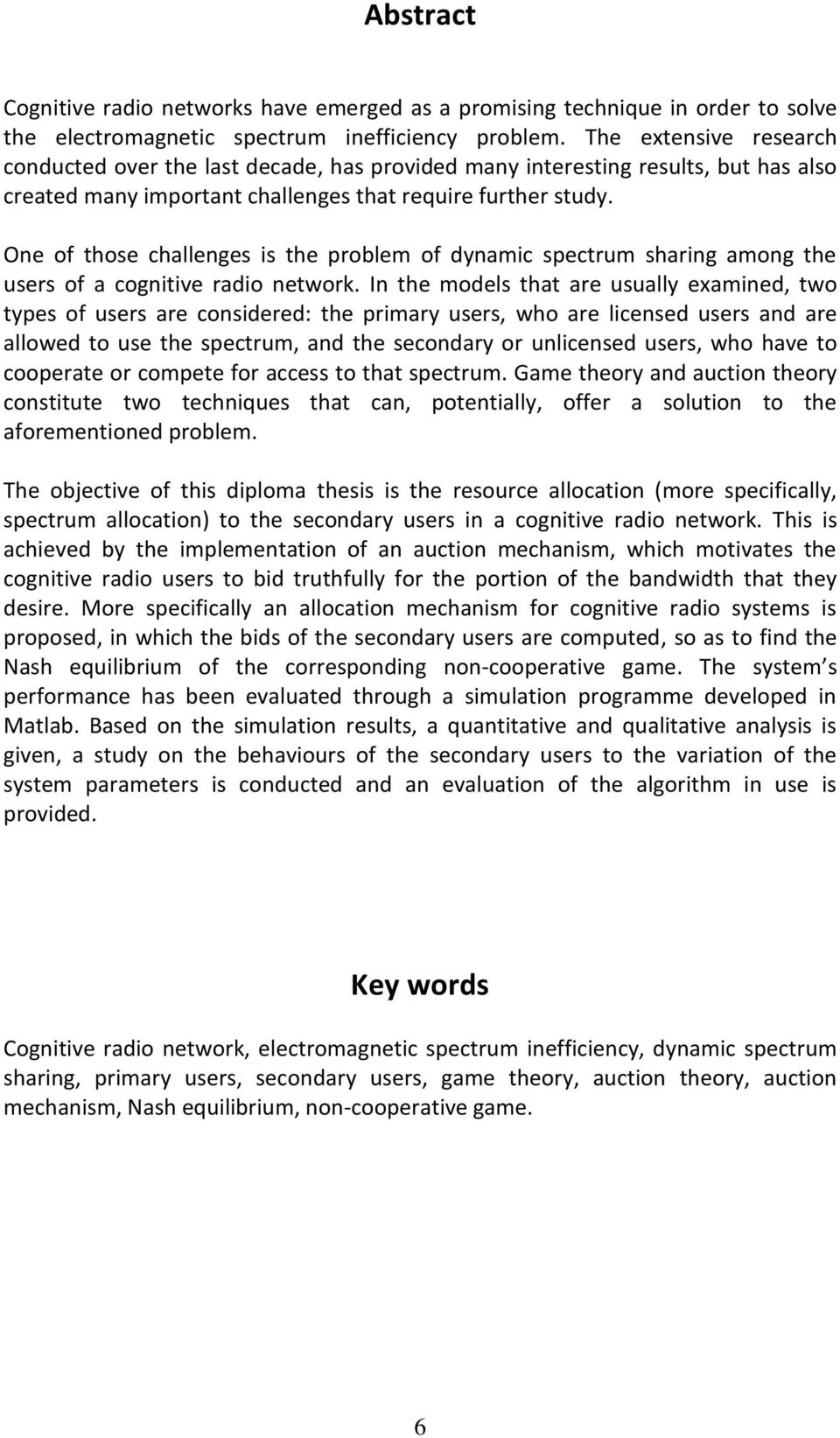 One of those challenges is the problem of dynamic spectrum sharing among the users of a cognitive radio network.