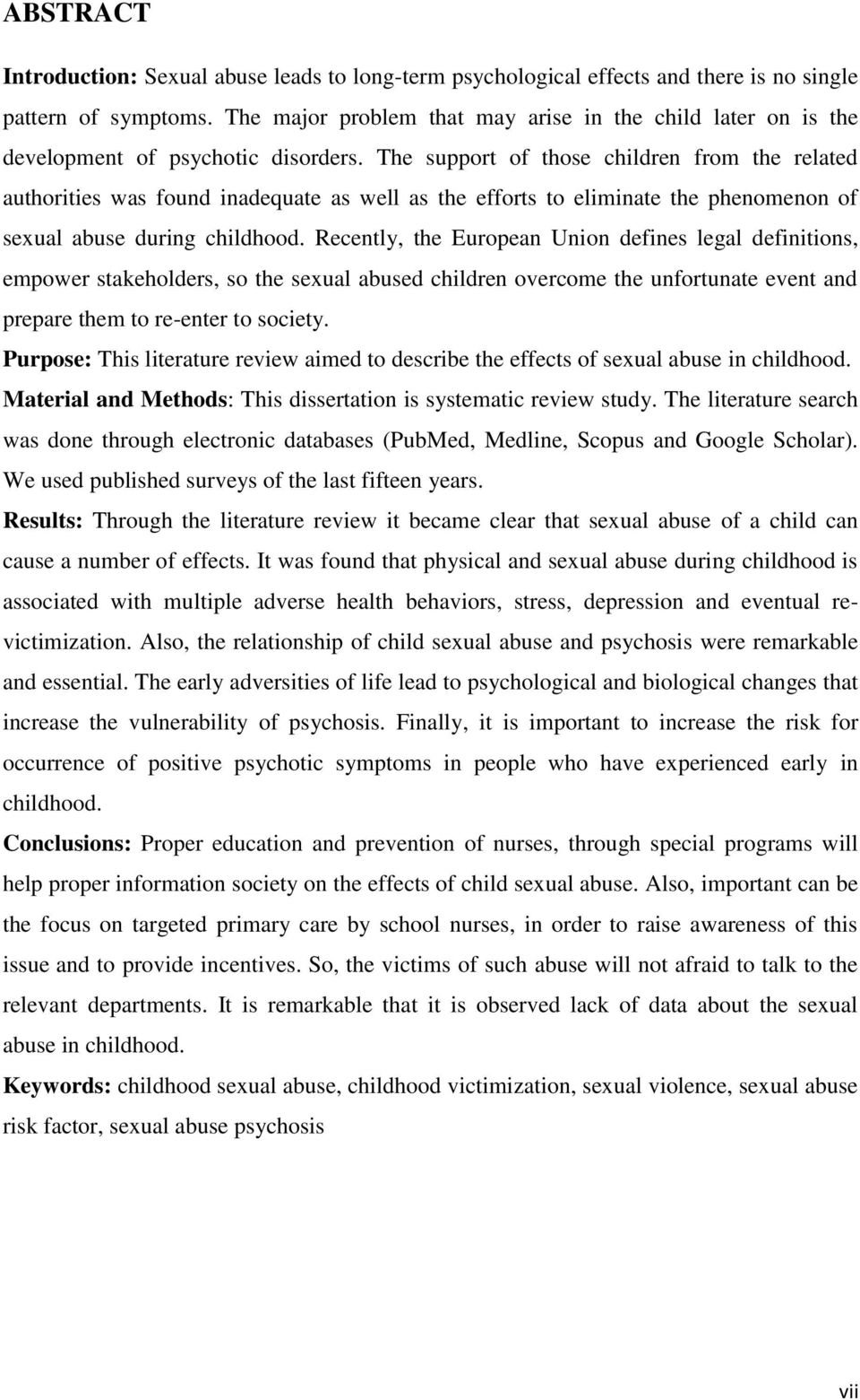 The support of those children from the related authorities was found inadequate as well as the efforts to eliminate the phenomenon of sexual abuse during childhood.