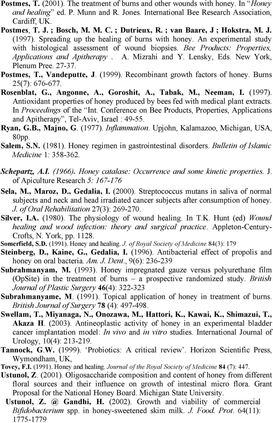 Bee Products: Properties, Applications and Apitherapy. A. Mizrahi and Y. Lensky, Eds. New York, Plenum Pree. 27-37. Postmes, T., Vandeputte, J. (1999). Recombinant growth factors of honey.