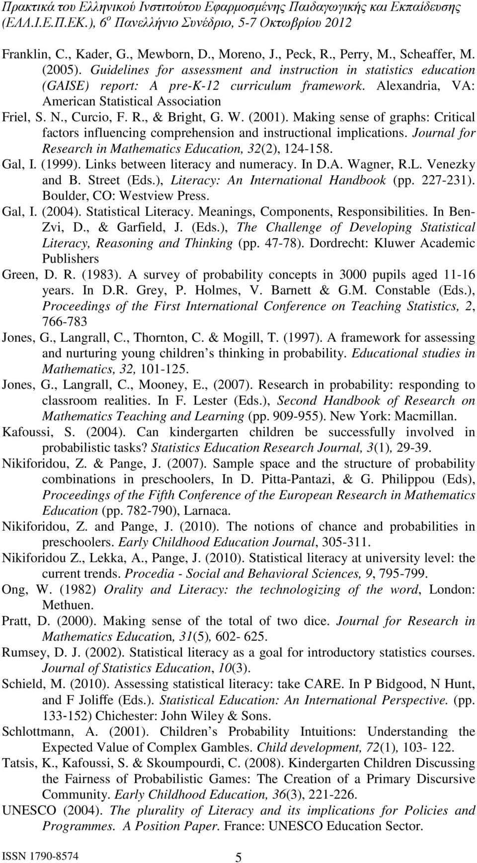 , & Bright, G. W. (2001). Making sense of graphs: Critical factors influencing comprehension and instructional implications. Journal for Research in Mathematics Education, 32(2), 124-158. Gal, I.