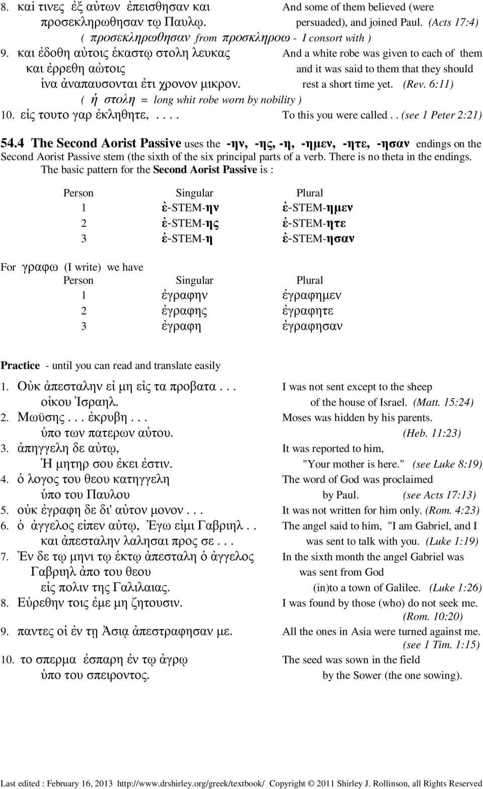 (Rev. 6:11) ( ἡ στολη = long whit robe worn by nobility ) 10. εἰς τουτο γαρ ἐκληθητε,.... To this you were called.. (see 1 Peter 2:21) 54.