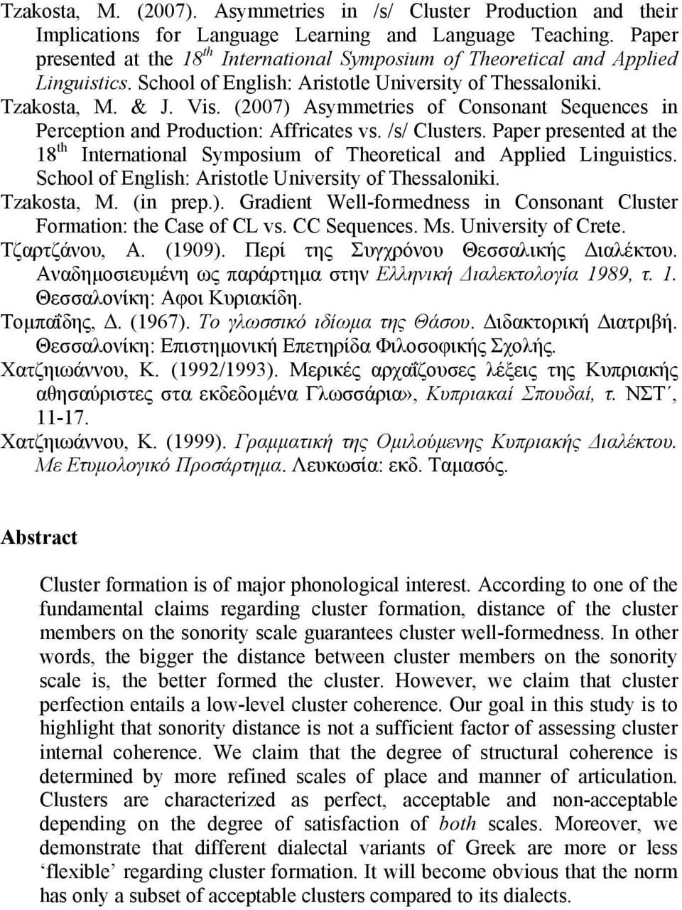 (2007) Asymmetries of Consonant Sequences in Perception and Production: Affricates vs. /s/ Clusters. Paper presented at the 18 th International Symposium of Theoretical and Applied Linguistics.