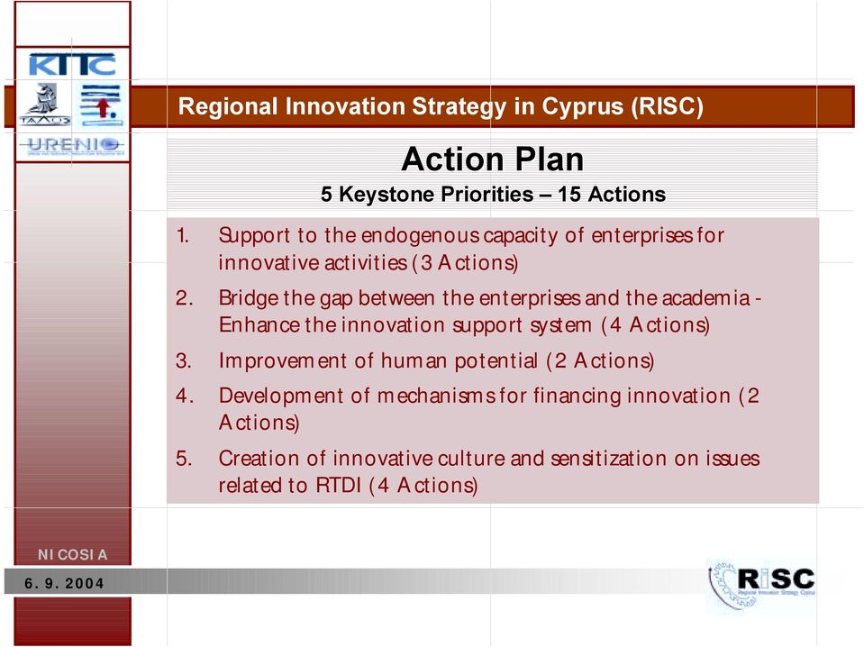 Bridge the gap between the enterprises and the academia - Enhance the innovation support system (4 Actions) 3.