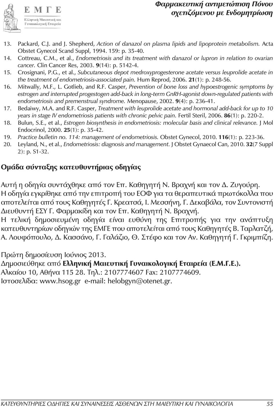 , Subcutaneous depot medroxyprogesterone acetate versus leuprolide acetate in the treatment of endometriosis-associated pain. Hum Reprod, 2006. 21(1): p. 248-56. 16. Mitwally, M.F., L. Gotlieb, and R.
