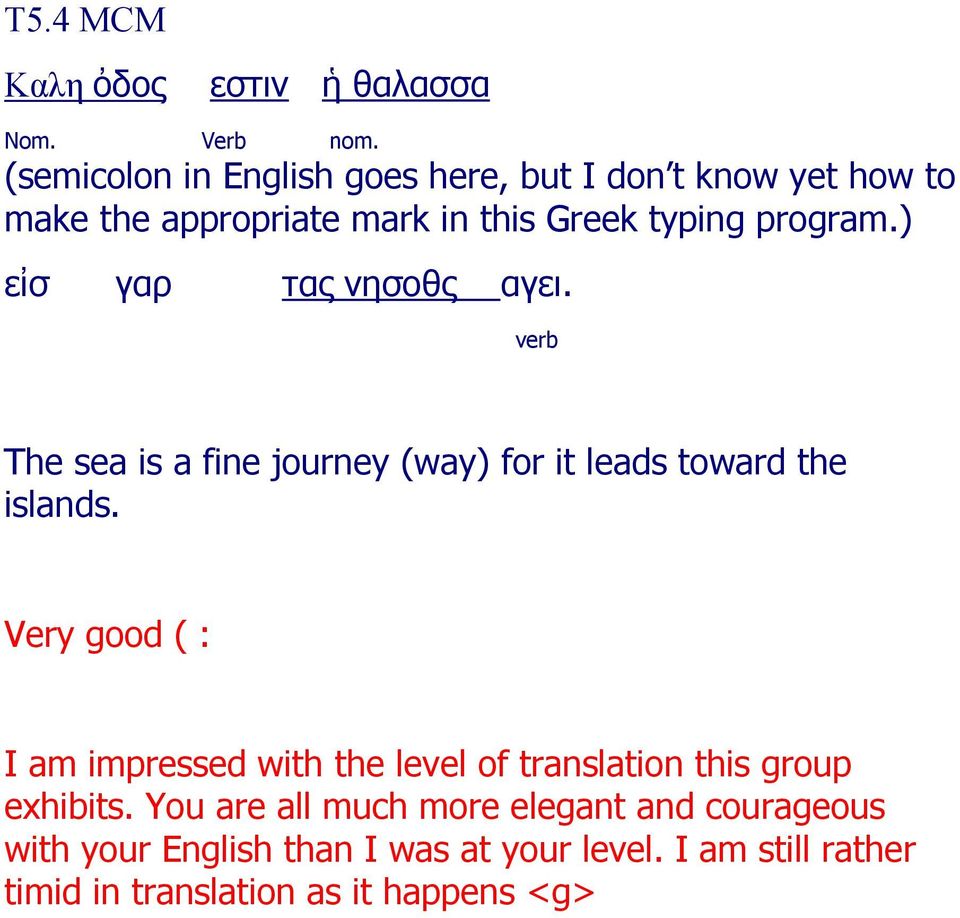 ) εἰσ γαρ τας νησοθς αγει. verb The sea is a fine journey (way) for it leads toward the islands.