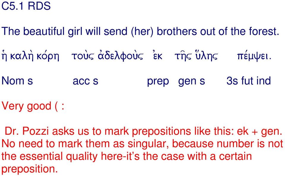 Nom s acc s prep gen s 3s fut ind Very good ( : Dr.