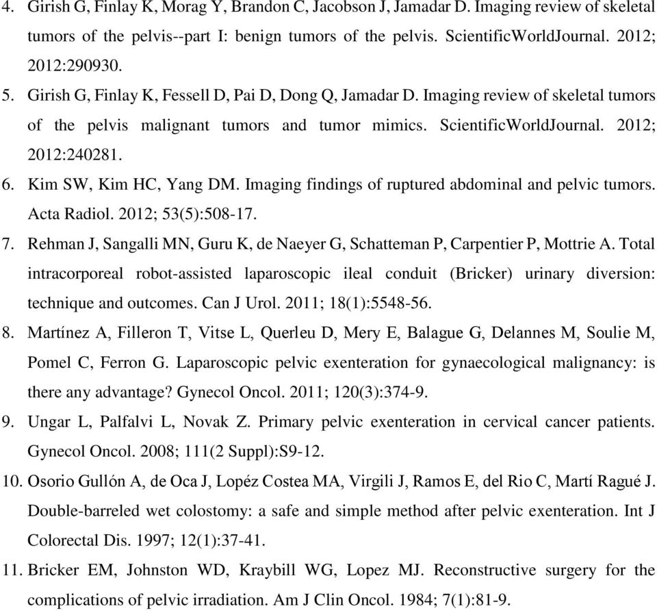 Kim SW, Kim HC, Yang DM. Imaging findings of ruptured abdominal and pelvic tumors. Acta Radiol. 2012; 53(5):508-17. 7.