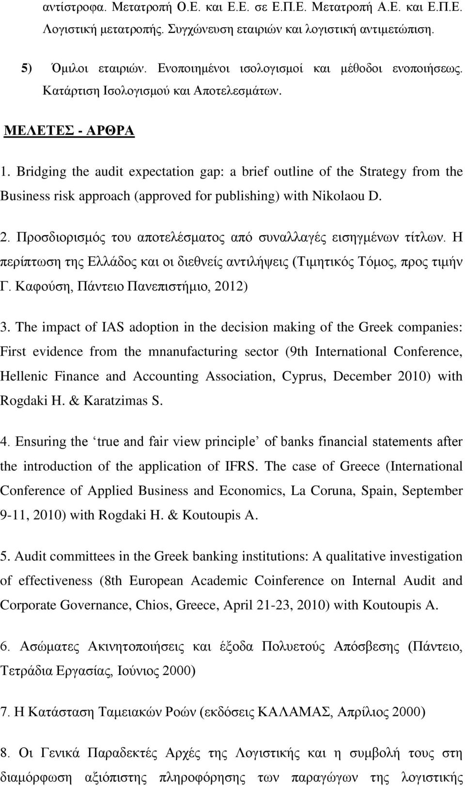 Bridging the audit expectation gap: a brief outline of the Strategy from the Business risk approach (approved for publishing) with Nikolaou D. 2.