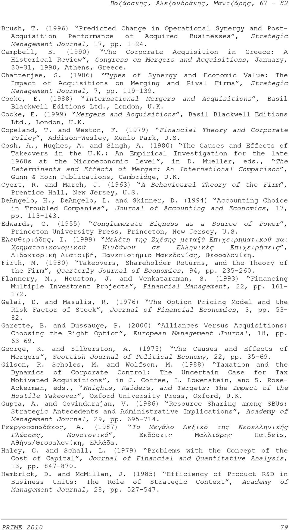 (1986) Types of Synergy and Economic Value: The Impact of Acquisitions on Merging and Rival Firms, Strategic Management Journal, 7, pp. 119-139. Cooke, Ε.