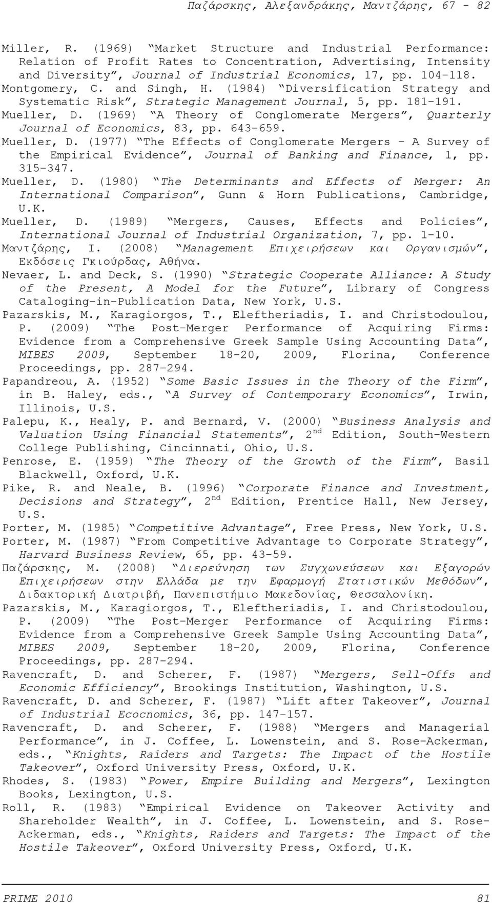 (1969) A Theory of Conglomerate Mergers, Quarterly Journal of Economics, 83, pp. 643-659. Mueller, D.