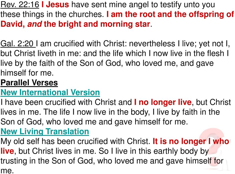 himself for me. Parallel Verses New International Version I have been crucified with Christ and I no longer live, but Christ lives in me.