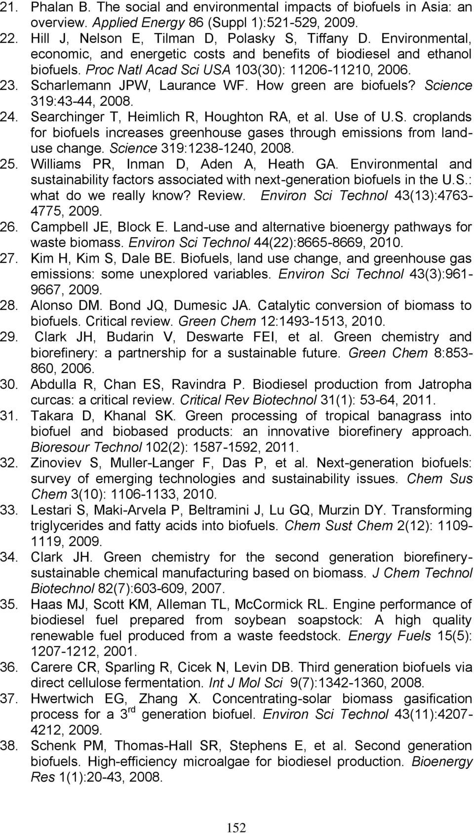 How green are biofuels? Science 319:43-44, 2008. 24. Searchinger T, Heimlich R, Houghton RA, et al. Use of U.S. croplands for biofuels increases greenhouse gases through emissions from landuse change.