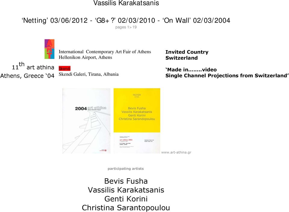 Fair of Athens Hellenikon Airport, Athens Skendi Skendi Galeri, Tirana, Albania Invited Country Switzerland