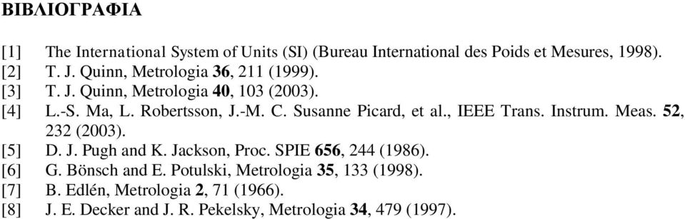 Susanne Picard, et al., IEEE Trans. Instrum. Meas. 52, 232 (2003). [5] D. J. Pugh and K. Jackson, Proc. SPIE 656, 244 (1986).