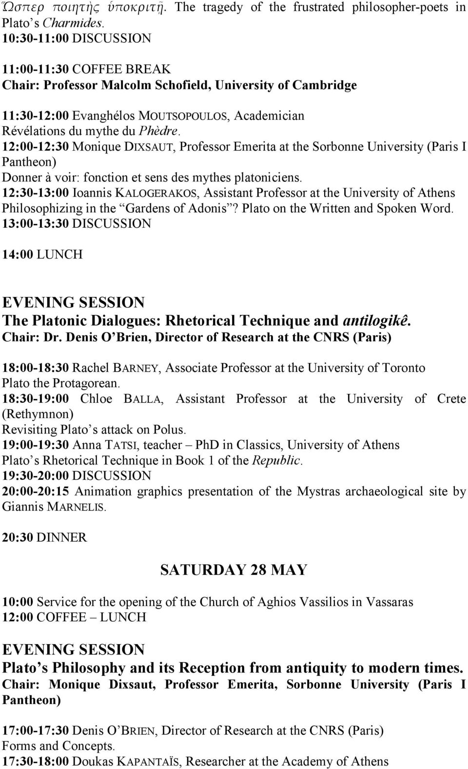 12:00-12:30 Monique DIXSAUT, Professor Emerita at the Sorbonne University (Paris I Pantheon) Donner à voir: fonction et sens des mythes platoniciens.