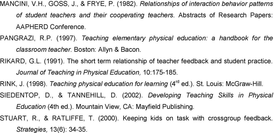 The short term relationship of teacher feedback and student practice. Journal of Teaching in Physical Education, 10:175-185. RINK, J. (1998). Teaching physical education for learning (4 rd ed.). St.