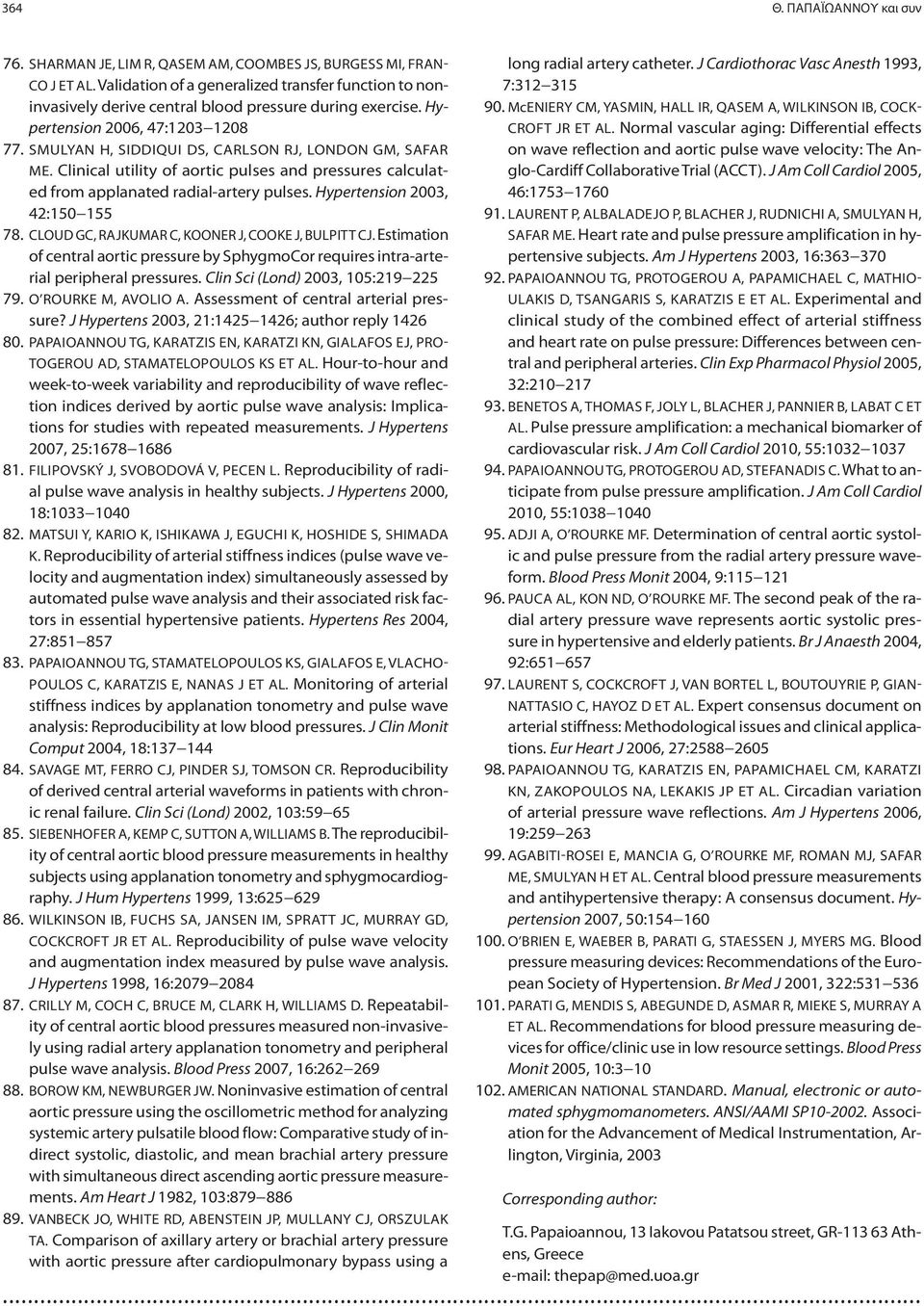 SMULYAN H, SIDDIQUI DS, CARLSON RJ, LONDON GM, SAFAR ME. Clinical utility of aortic pulses and pressures calculated from applanated radial-artery pulses. Hypertension 2003, 42:150 155 78.