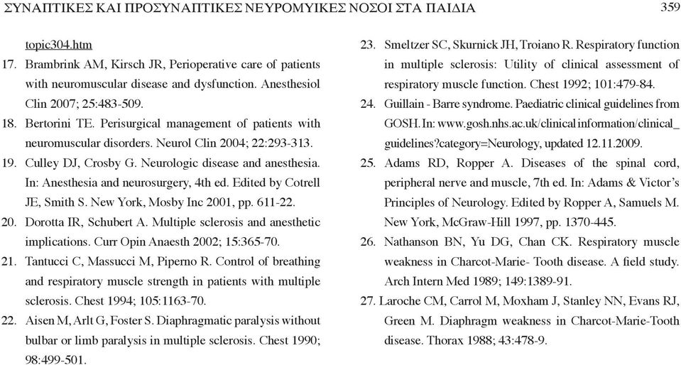 Neurologic disease and anesthesia. In: Anesthesia and neurosurgery, 4th ed. Edited by Cotrell JE, Smith S. New York, Mosby Inc 2001, pp. 611-22. 20. Dorotta IR, Schubert A.