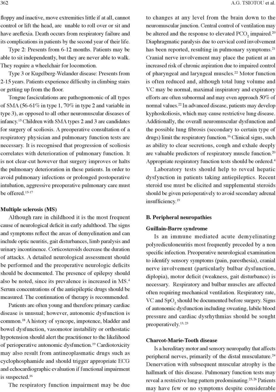 Patients may be able to sit independently, but they are never able to walk. They require a wheelchair for locomotion. Type 3 or Kugelberg-Welander disease: Presents from 2-15 years.
