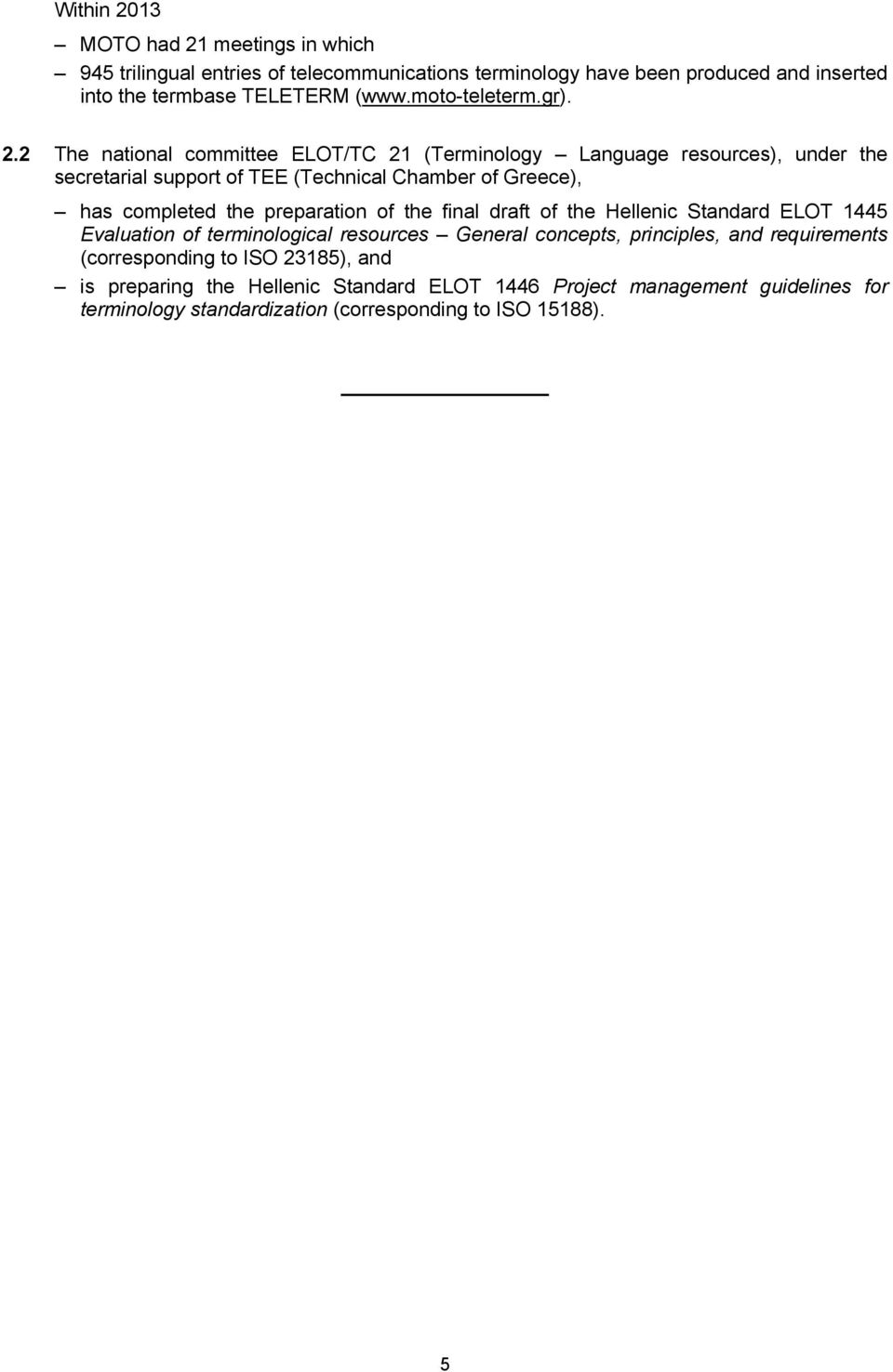 2 The national committee ELOT/TC 21 (Terminology Language resources), under the secretarial support of TEE (Technical Chamber of Greece), has completed the