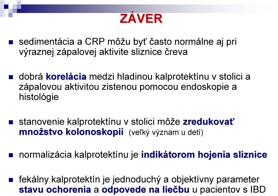v stolici môže zredukovať množstvo kolonoskopií (veľký význam u detí) normalizácia kalprotektínu je indikátorom hojenia