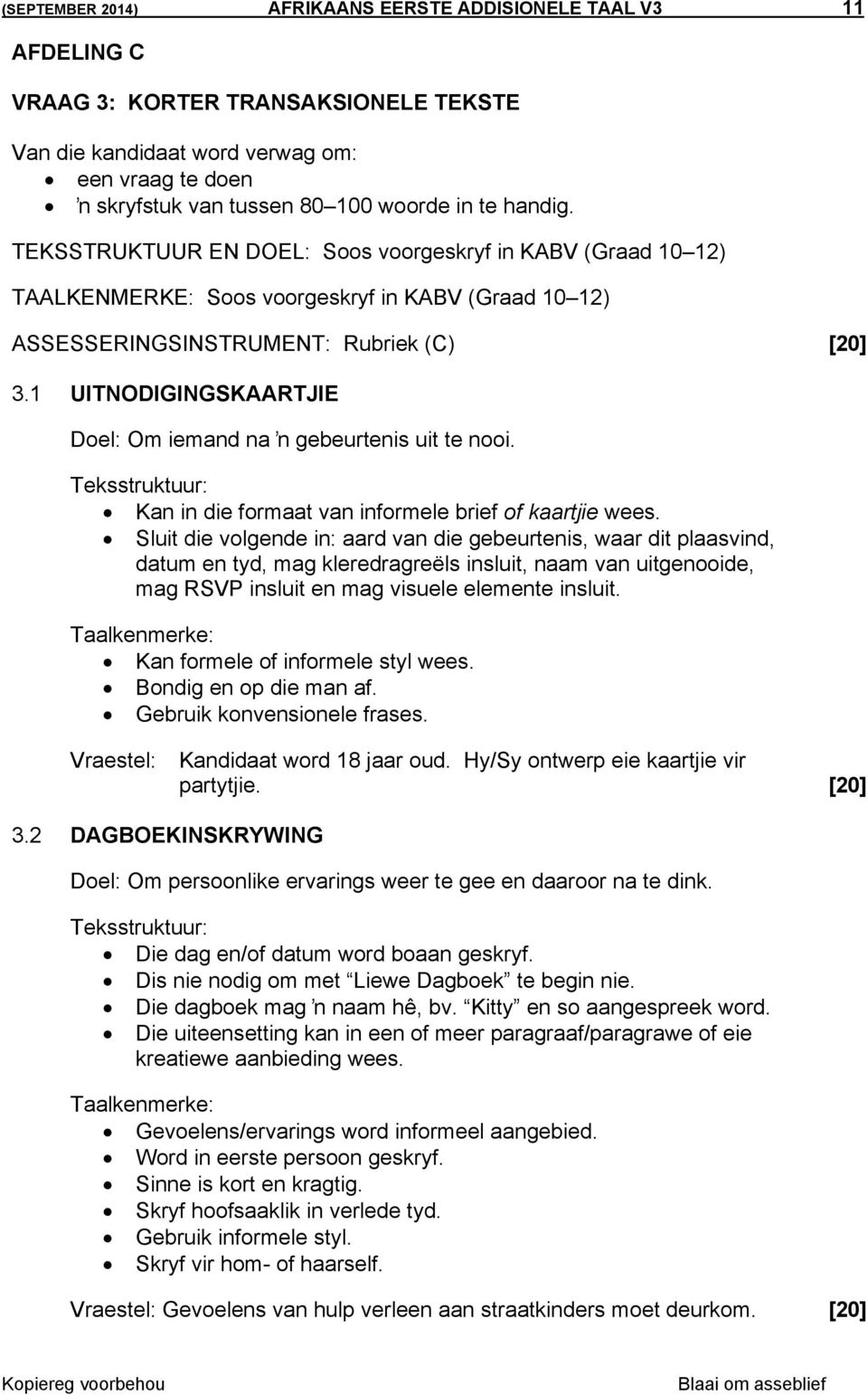 1 UITNODIGINGSKAARTJIE Doel: Om iemand na ŉ gebeurtenis uit te nooi. Kan in die formaat van informele brief of kaartjie wees.
