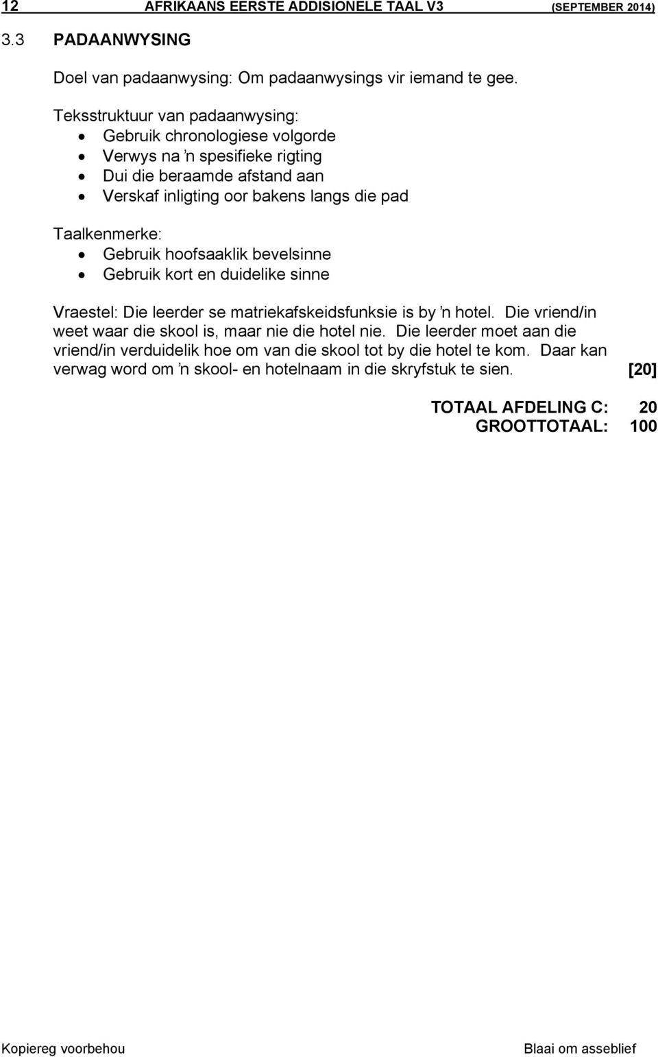 hoofsaaklik bevelsinne Gebruik kort en duidelike sinne Vraestel: Die leerder se matriekafskeidsfunksie is by ŉ hotel.