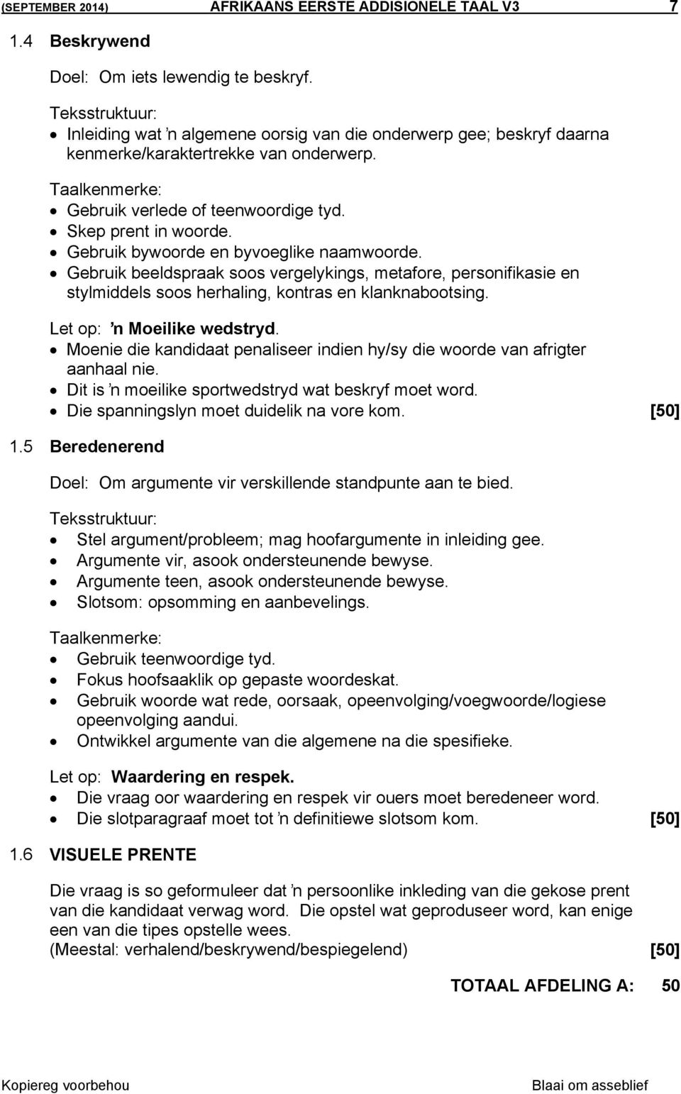 Gebruik bywoorde en byvoeglike naamwoorde. Gebruik beeldspraak soos vergelykings, metafore, personifikasie en stylmiddels soos herhaling, kontras en klanknabootsing. Let op: ŉ Moeilike wedstryd.